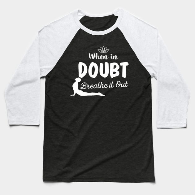 Aesthetic When In Doubt Breathe It Out Meditation Yoga Baseball T-Shirt by dewinpal